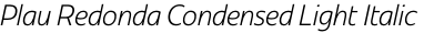 Plau Redonda Condensed Light Italic